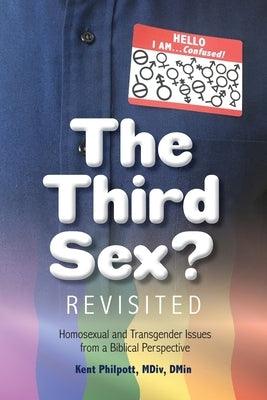 The Third Sex? Revisited: Homosexual and Transgender Issues from a Biblical Perspective by Philpott, Kent A.