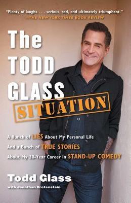 The Todd Glass Situation: A Bunch of Lies about My Personal Life and a Bunch of True Stories about My 30-Year Career in Stand-Up Comedy - Sapphic Society