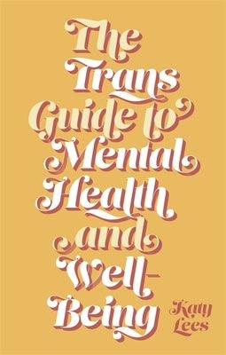 The Trans Guide to Mental Health and Well-Being by Lees, Katy