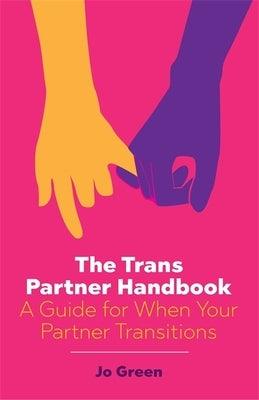 The Trans Partner Handbook: A Guide for When Your Partner Transitions by Green, Jo