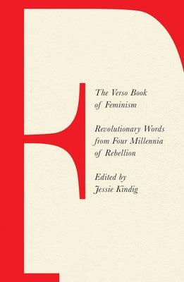 The Verso Book of Feminism: Revolutionary Words from Four Millennia of Rebellion by Kindig, Jessie