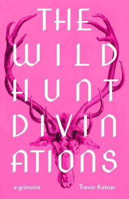 The Wild Hunt Divinations: A Grimoire by Ketner, Trevor