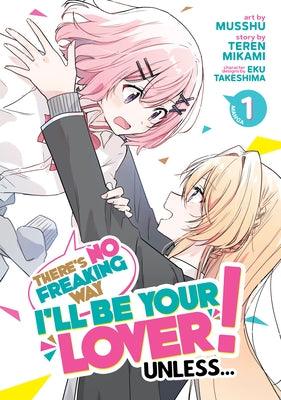 There's No Freaking Way I'll Be Your Lover! Unless... (Manga) Vol. 1 by Mikami, Teren