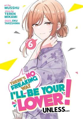 There's No Freaking Way I'll Be Your Lover! Unless... (Manga) Vol. 6 - Sapphic Society