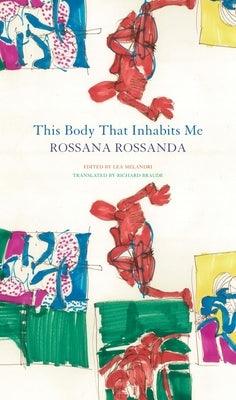 This Body That Inhabits Me by Rossanda, Rossana