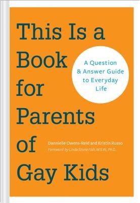 This Is a Book for Parents of Gay Kids: A Question & Answer Guide to Everyday Life by Owens-Reid, Dan