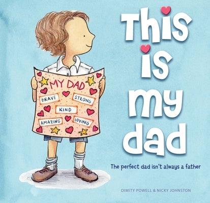 This Is My Dad: The Perfect Dad Isn't Always a Father by Powell, Dimity