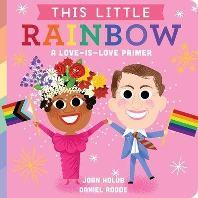This Little Rainbow: A Love-Is-Love Primer - Sapphic Society