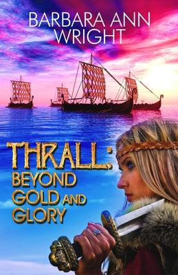 Thrall: Beyond Gold and Glory by Wright, Ann Barbara