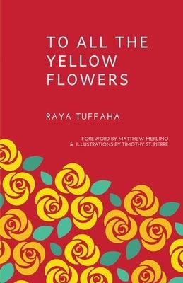 To All the Yellow Flowers by Tuffaha, Raya