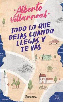 Todo Lo Que Dejas Cuando Llegas Y Te Vas (Poesía) by Villarreal, Alberto