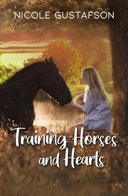 Training Horses and Hearts by Gustafson, Nicole