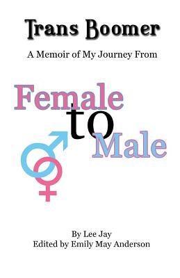 Trans Boomer: A Memoir of My Journey from Female to Male - Sapphic Society