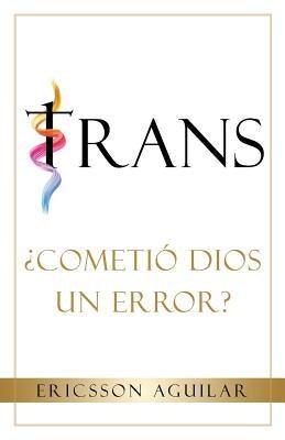 Trans: ¿Cometió Dios un Error? by Aguilar, Ericsson