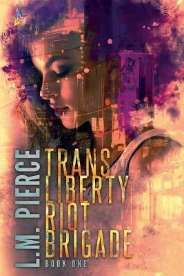 Trans Liberty Riot Brigade by Pierce, L. M.