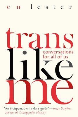 Trans Like Me: Conversations for All of Us by Lester, Cn