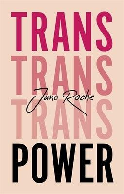 Trans Power: Own Your Gender by Roche, Juno