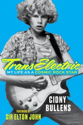 Transelectric: My Life as a Cosmic Rock Star by Bullens, Cidny