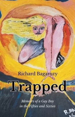 Trapped: Memoirs of a Gay Boy in the Fifties and Sixties by Bagarozy, Richard