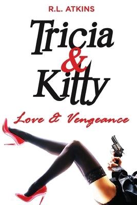 Tricia & Kitty: Love and Vengeance by Atkins, R. L.