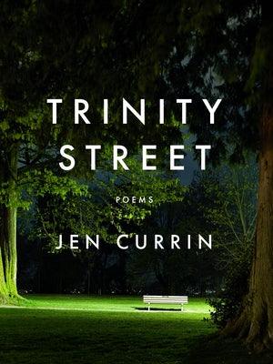 Trinity Street: Poems by Currin, Jen