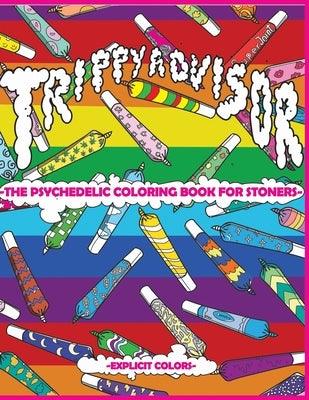 Trippy Advisor-The Psychedelic Coloring Book for Stoners: An Irreverent Coloring Book for Adults by Colors, Explicit