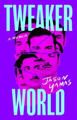 Tweakerworld: A Memoir by Yamas, Jason