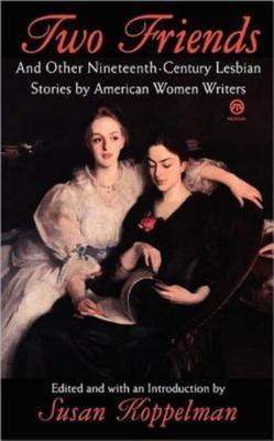 Two Friends and Other 19th-Century American Lesbian Stories: By American Women Writers - Sapphic Society