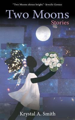 Two Moons: Stories by Smith, Krystal a.