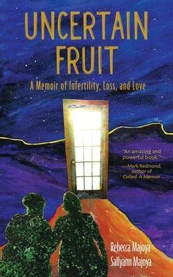 Uncertain Fruit: A Memoir of Infertility, Loss, and Love by Majoya, Rebecca