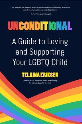 Unconditional: A Guide to Loving and Supporting Your LGBTQ Child by Eriksen, Telaina