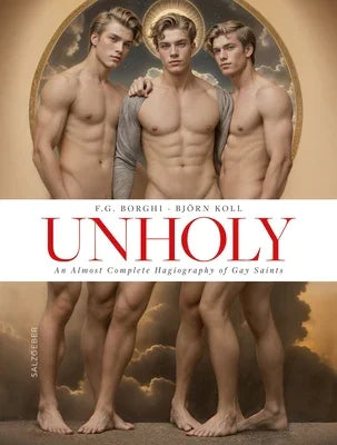 Unholy. an Almost Complete Hagiography of Gay Saints - Sapphic Society