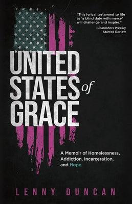 United States of Grace: A Memoir of Homelessness, Addiction, Incarceration, and Hope by Duncan, Lenny