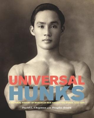 Universal Hunks: A Pictorial History of Muscular Men Around the World, 1895-1975 - Sapphic Society