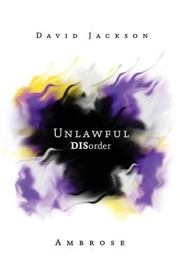 Unlawful DISorder by Jackson Ambrose, David