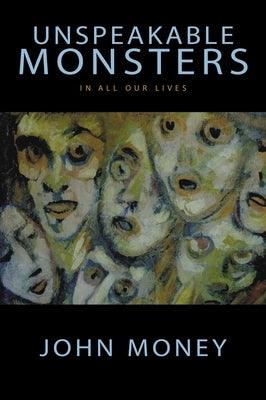 Unspeakable Monsters: In All Our Lives by Money, John