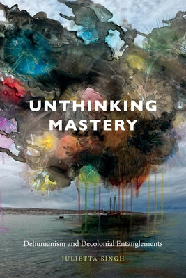 Unthinking Mastery: Dehumanism and Decolonial Entanglements - Sapphic Society