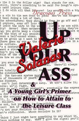 Up Your Ass; and A Young Girl's Primer on How to Attain to the Leisure Class - Sapphic Society
