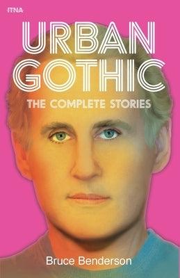 Urban Gothic: The Complete Stories by Benderson, Bruce