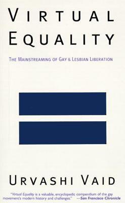 Virtual Equality: The Mainstreaming of Gay and Lesbian Liberation by Vaid, Urvashi