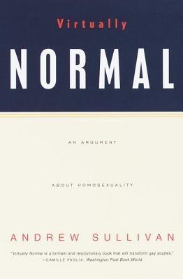 Virtually Normal: An Argument about Homosexuality by Sullivan, Andrew