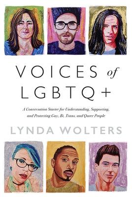 Voices of Lgbtq+: A Conversation Starter for Understanding, Supporting, and Protecting Gay, Bi, Trans, and Queer People by Wolters, Lynda