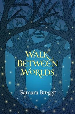 Walk Between Worlds by Breger Samara, Samara Breger