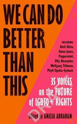 We Can Do Better Than This: 35 Voices on the Future of LGBTQ+ Rights by Ditto, Beth