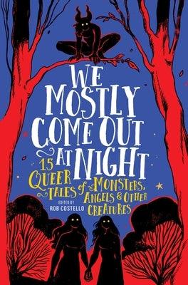 We Mostly Come Out at Night: 15 Queer Tales of Monsters, Angels & Other Creatures - Sapphic Society
