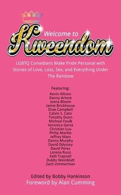 Welcome to Kweendom: LGBTQ Comedians Make Pride Personal with Stories of Love, Loss, Sex, and Everything Under The Rainbow by Hankinson, Bobby