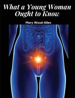 What a Young Woman Ought to Know by Mary Wood-Allen