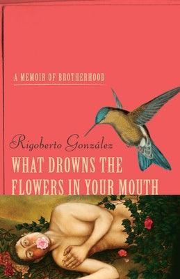 What Drowns the Flowers in Your Mouth: A Memoir of Brotherhood - Sapphic Society