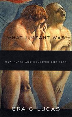 What I Meant Was: New Plays and Selected One-Acts - Sapphic Society