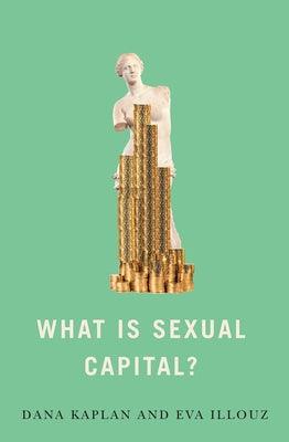 What Is Sexual Capital? by Kaplan, Dana